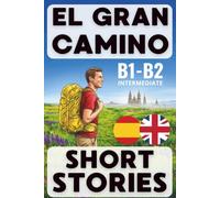 EL GRAN CAMINO Short Stories: Bilingual Spanish English. B1-B2 Level (Aprender español)