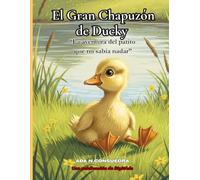 El Gran Chapuzón de Ducky: “La aventura del patito que no sabía nadar”