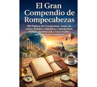 El Gran Compendio de Rompecabezas: 300 Páginas de Crucigramas, Sopas de Letras, Sudoku, Laberintos, Criptogramas, Kakuro, NumberLink y Citas Ocultas con Soluciones Completas