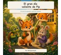 El gran día valiente de Pip: Un zorrito aprende a sentirse valiente