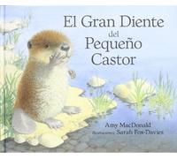 El gran diente del pequeño castor/ Little Beaver and the Big Front Tooth (serie animalitos)
