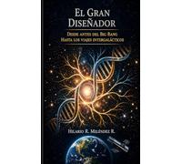 El Gran Diseñador: Desde antes del Big Bang hasta los viajes intergalácticos