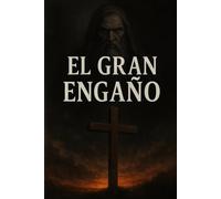 El Gran Engaño: DescubriendoLla Identidad Real Del Padre De Jesucristo