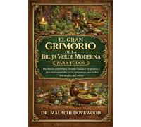 EL GRAN GRIMORIO DE LA BRUJA VERDE MODERNA PARA TODOS: Hechizos sostenibles, rituales basados en plantas y prácticas centradas en la naturaleza para todos los niveles del oficio.