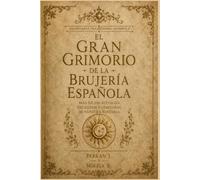 EL GRAN GRIMORIO DE LA BRUJERÍA ESPAÑOLA: El gran libro de la brujería y la magia popular de España: más de 100 rituales, hechizos y conjuros de ... la fortuna. (Hechicería Tradicional Española)