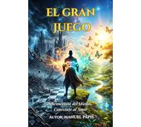 EL GRAN JUEGO: Desconéctate del Miedo... Conéctate al Amor: La Matrix, el alma, el tablero de cristal y tu Gran Despertar