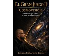 EL GRAN JUEGO II: Cosmovisión Información que cambia la forma en que ves la vida