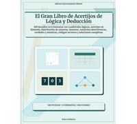 El Gran Libro de Acertijos de Lógica y Deducción: 100 desafíos en 8 formatos con cuadrículas lógicas, acertijos de Einstein, distribución de asientos, ... códigos secretos y soluciones completas
