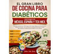 El Gran Libro de Cocina para Diabéticos Inspirado en México, España y Tex-Mex: Recetas Auténticas, Deliciosas y Sin Culpa, Bajas en Carbohidratos, Azúcar y Grasas, con un Plan de Comidas de 60 Días
