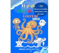 EL GRAN LIBRO DE COLOREAR 6 A 12 AÑOS - Animales marinos y el oceano: Más de 50 dibujos y curiosidades para aprender a cuidar del oceano