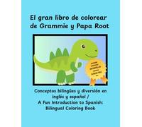 El gran libro de colorear de Grammie y Papa Root: Conceptos bilingües y diversión en inglés y español / A Fun Introduction to Spanish: Bilingual Coloring Book