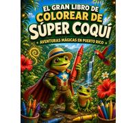 El gran libro de colorear de Súper Coquí: Aventuras mágicas en Puerto Rico
