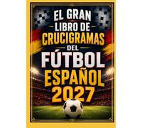 EL GRAN LIBRO DE CRUCIGRAMAS DEL FÚTBOL ESPAÑOL 2027: Más de 250 desafíos para poner a prueba tus conocimientos sobre La Liga, equipos, jugadores, ... y momentos inolvidables del fútbol español