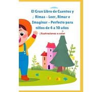 El Gran Libro de Cuentos y Rimas - Leer, Rimar e Imaginar - Perfecto para niños de 4 a 10 años | Ilustraciones a color