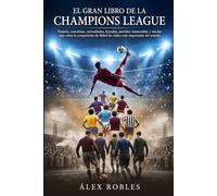 El Gran Libro de la Champions League: Historia, gestas, tragedias y récords de la mayor competición del fútbol mundial (Fútbol para todos)