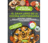 El Gran Libro de la Cocina Mediterránea para Dos: 120 Recetas Fáciles, Rápidas y Saludables Recetas auténticas de toda la región mediterránea, con ingredientes sencillos, valores nutricionales