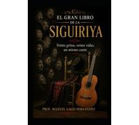 EL GRAN LIBRO DE LA SIGUIRIYA: Veinte gritos, veinte vidas, un mismo cante (Flamenco S.XXI)