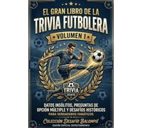 EL GRAN LIBRO DE LA TRIVIA FUTBOLERA: Datos insólitos, preguntas de opción múltiple y desafíos históricos para verdaderos fanáticos del torneo más grande del mundo