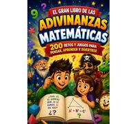 EL GRAN LIBRO DE LAS ADIVINANZAS MATEMÁTICAS: 200 retos y juegos para pensar, aprender y divertirse