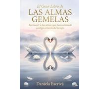 El Gran libro de las Almas Gemelas: Reconocer a las almas que han caminado contigo a través del tiempo