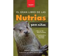 El gran libro de las nutrias para niños: Datos sobre nutrias, nutrias marinas y de río, 100+ datos, crías, conservación, uso de herramientas y cuestionario (8) (Libros de Animales Para Niños)
