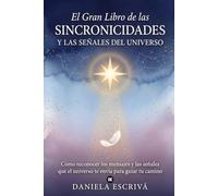 El Gran Libro de las sincronicidades y las señales del universo: Cómo reconocer los mensajes y las señales que el universo te envía para guiar tu camino