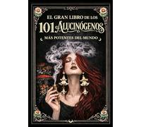 EL GRAN LIBRO DE LOS 101 ALUCINÓGENOS MAS POTENTES DEL MUNDO (Herbolaria)