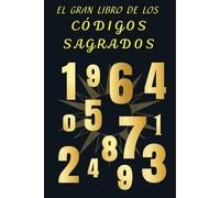 El gran libro de los Códigos Sagrados: Códigos milenarios para la abundancia y la prosperidad
