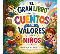 El Gran Libro de los Cuentos con Valores para Niños: Historias cortas para niños de 4 a 8 años sobre amistad, honestidad, empatía, perseverancia y más