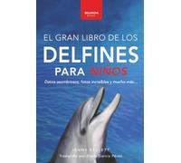 El Gran Libro de los Delfines para Niños: 100+ datos sorprendentes, fotos, curiosidades ¡y mucho más!: 5 (Libros de Animales para Niños)