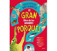 El Gran Libro de Los Grandes Porqués / Britannica's First Big Book of Why (Enciclopedia Britanica Para Niños)