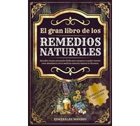 El gran libro de los Remedios Naturales: Descubre recetas ancestrales fáciles para recuperar tu poder interior, crear abundancia con la medicina ... tu bienestar. (LOS REMEDIOS OLVIDADOS)