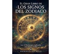 El Gran Libro de los Signos del Zodiaco: Los 12 Horóscopos explicados con amor y verdad (Guías de los Horóscopos)