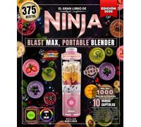 El gran libro de NINJA BLAST MAX, PORTABLE BLENDER: Más de 375 recetas sencillas, variadas y creativas para batidos cremosos, licuados de proteínas , ... y mucho más. ¡Solo tienes que girar y listo !