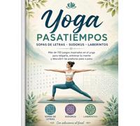 El Gran Libro de Pasatiempos de Yoga: Sopas de letras, sudokus y laberintos con más de 150 juegos inspirados en las posturas de yoga, mindfulness y ... al final (Aprende Yoga - Pasatiempos)