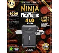 El gran libro de recetas de Ninja FlexFlame: Con más de 410 recetas sencillas y variadas para descubrir: parrilladas, barbacoas, ahumados, pizzas, cocina al aire libre para aficionados y profesionales