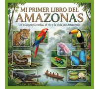 El Gran libro del Amazonas: Animales, naturaleza y vida en la mayor selva del mundo
