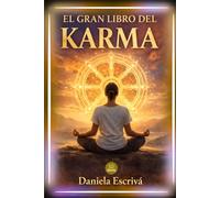 El Gran Libro del karma: Descubre por qué te pasa lo que te pasa, libérate de los ciclos que te atrapan y empieza a vivir la vida que mereces