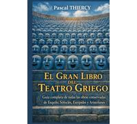 EL GRAN LIBRO DEL TEATRO GRIEGO: Guía completa de todas las obras conservadas de Esquilo, Sófocles, Eurípides y Aristófanes (Pascal THIERCY - Théâtre grec)