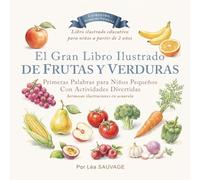 El Gran Libro Ilustrado de Frutas y Verduras para Pequeños: Primeras Palabras para Niños Pequeños | Aprende Frutas y Verduras con Actividades ... de 2 años (Colección Primeras Palabras)