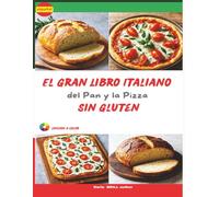 El Gran Libro Italiano del Pan y la Pizza Sin Gluten: De panes rústicos a pizzas crujientes - La auténtica tradición italiana hecha 100 % sin glu (The Ultimate Italian Gluten-Free Cookbook Series)