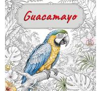 El Gran Libro para Colorear de Guacamayos: Hermosos loros exóticos con escenas de naturaleza, hogar y fantasía