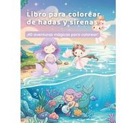 El Gran Libro para Colorear de Hadas y Sirenas: 40 Mágicas Páginas para Colorear con Hadas, Sirenas y Mundos Encantados - Para Niñas de 3 a 8 Años (El Mundo Mágico para Colorear)