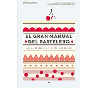 El gran manual del pastelero: Para hacer realidad tus sueños más golosos (Gastronomía y cocina)