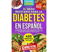 El Gran Recetario para la Diabetes en Español: La guía definitiva para controlar tu glucosa sin renunciar al sabor: 420 recetas fáciles, un plan ... información esencial para cuidarte cada día