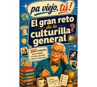 El gran reto de la culturilla general: 260 preguntas para competir, recordar, aprender y ganar la sobremesa (Pa viejo, tú!)