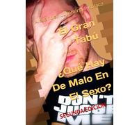 El Gran Tabú - ¿Qué Hay De Malo En El Sexo?: Segunda Edicion