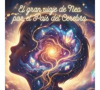 El gran viaje de Neo por el País del Cerebro: Un cuento para entender cómo aprende el cerebro (Aprender a Aprender - El País del Cerebro)