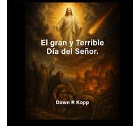 El Gran y Terrible Día del Señor: ¿Qué dice la Biblia?