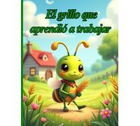 El grillo que aprendió a trabajar: Un cuento infantil sobre el equilibrio entre el trabajo y el descanso | Edades 4-8 años | Libro ilustrado a color con valores de responsabilidad y alegría de vivir